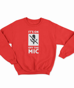 It's Ok Off The Mic Sweatshirt