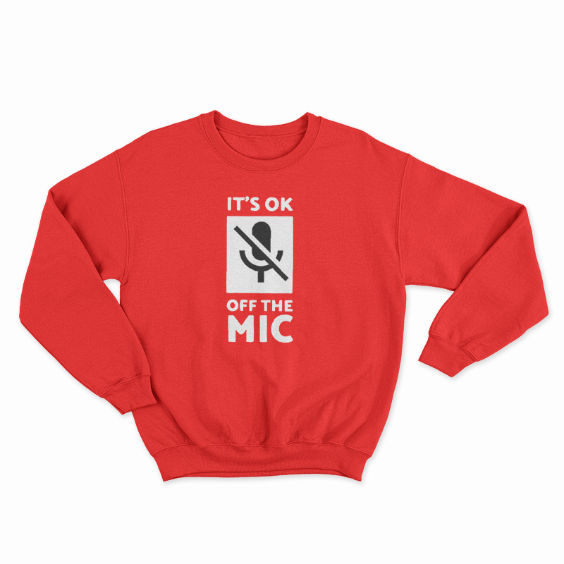 It's Ok Off The Mic Sweatshirt