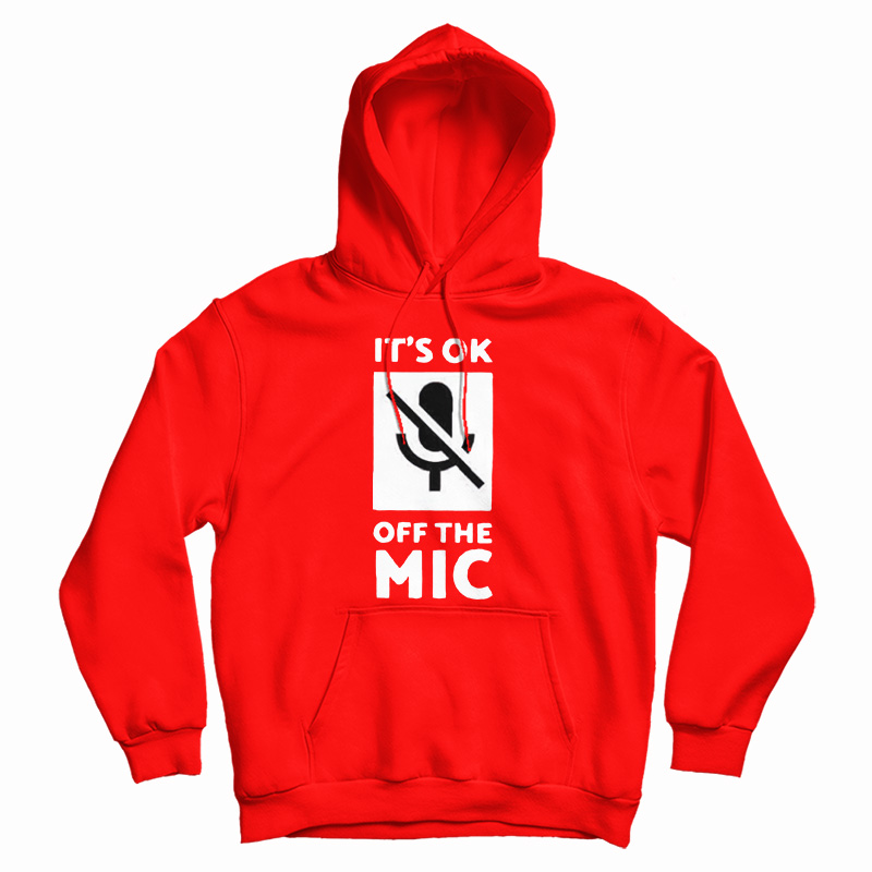 It's Ok Off The Mic Hoodie