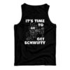 It's Time To Get Schwifty Rick And Morty Tank Top