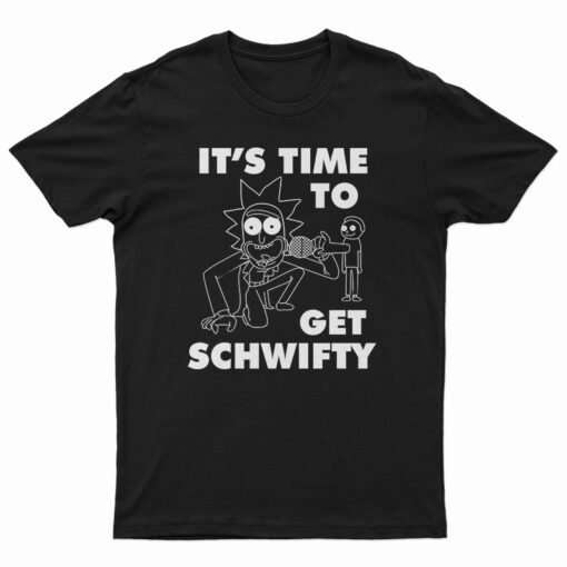 It's Time To Get Schwifty Rick And Morty T-Shirt