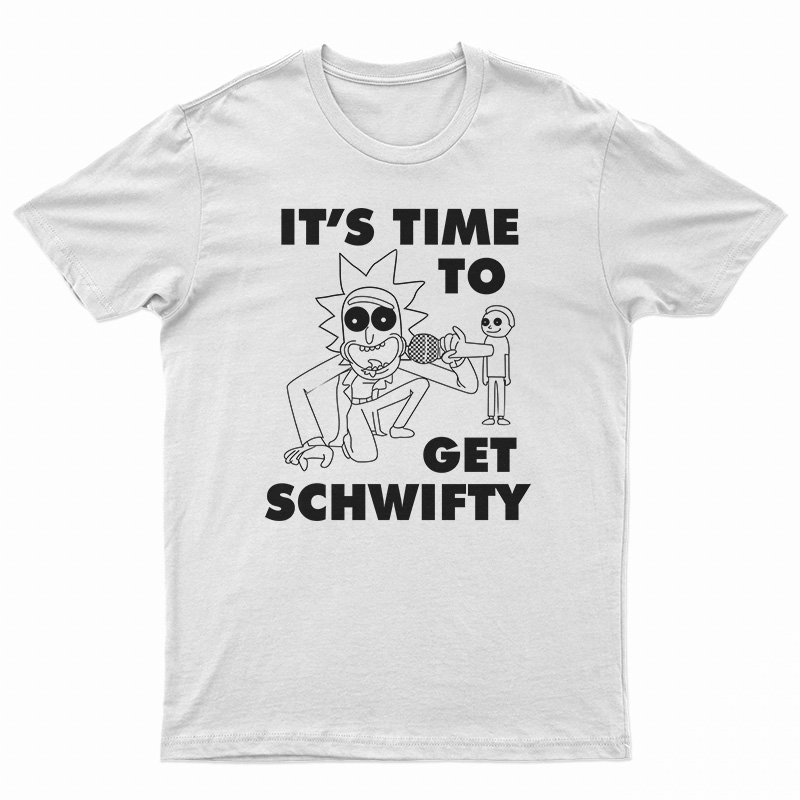 It's Time To Get Schwifty Rick And Morty T-Shirt