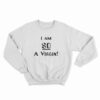 I’m So A Virgin Sweatshirt