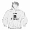 I’m So A Virgin Hoodie