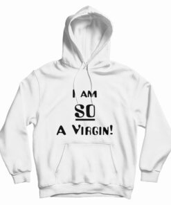 I’m So A Virgin Hoodie