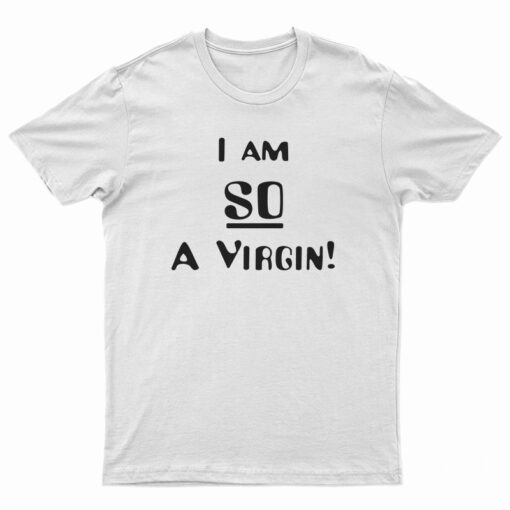 I’m So A Virgin T-Shirt