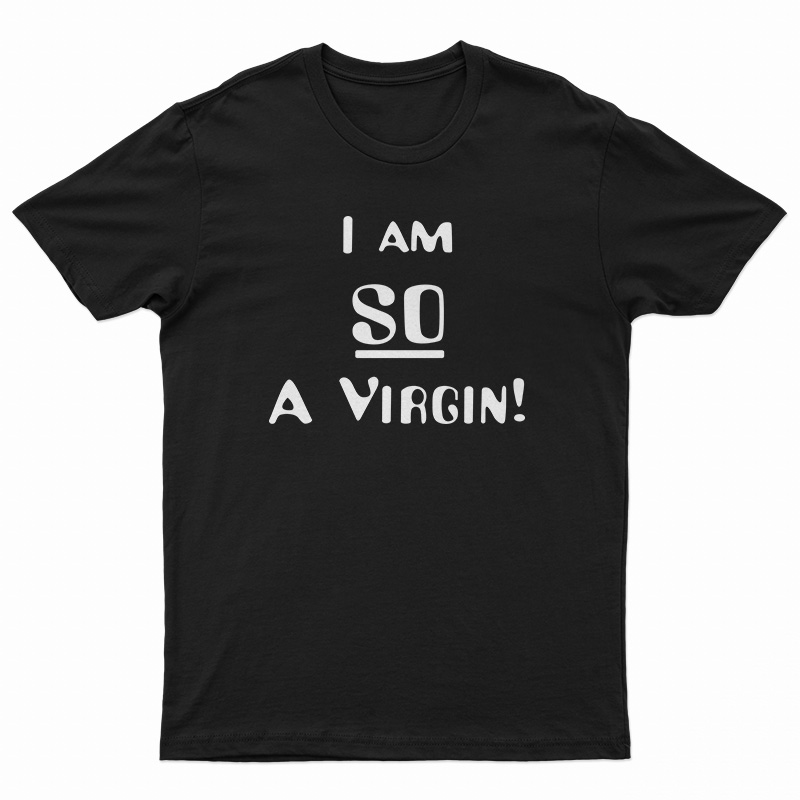 I’m So A Virgin T-Shirt