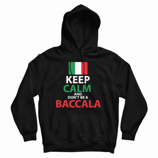 Keep Calm And Don't Be A Baccala Hoodie