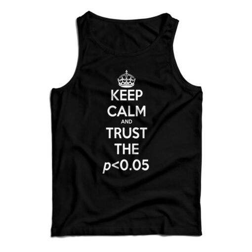 Keep Calm Trust Low P-Value Tank Top