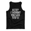Keto I Thought You Said Tito's Tank Top