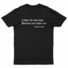 Khujo Goodie Listen To Me Now Believe Me Later On T-Shirt