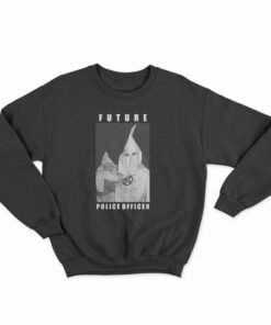 Klu Klux Kops Future Police Officer Sweatshirt