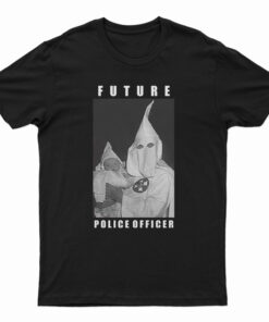 Klu Klux Kops Future Police Officer T-Shirt