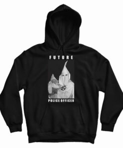 Klu Klux Kops Future Police Officer Hoodie