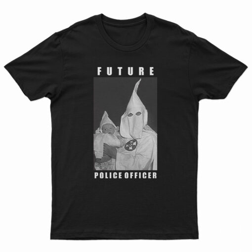 Klu Klux Kops Future Police Officer T-Shirt
