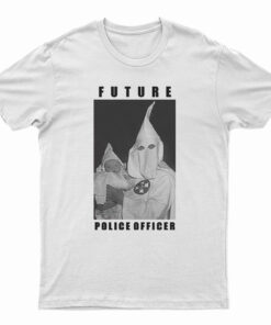 Klu Klux Kops Future Police Officer T-Shirt