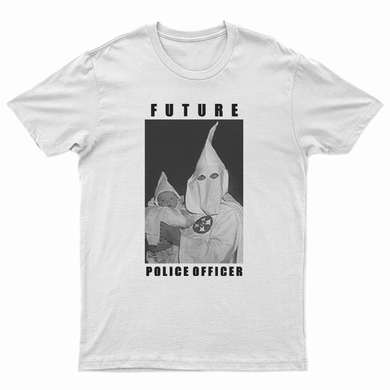 Klu Klux Kops Future Police Officer T-Shirt