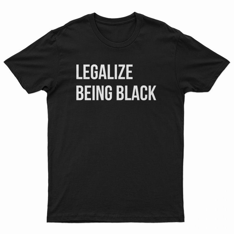 Get It Now Legalize Being Black TShirt For Men's And Women's