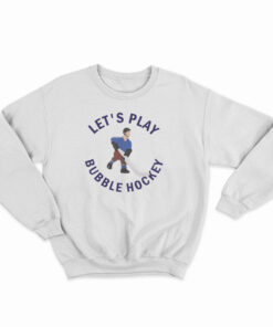 Let's Play Bubble Hockey Sweatshirt