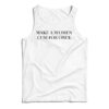 Make A Women Cum For Once Tank Top