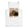 Make Tea Not War Tank Top