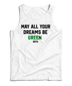 May All Your Dreams Be Green Tank Top