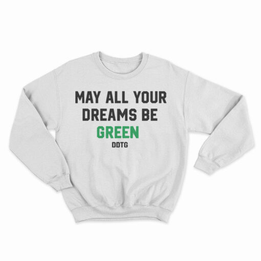 May All Your Dreams Be Green Sweatshirt