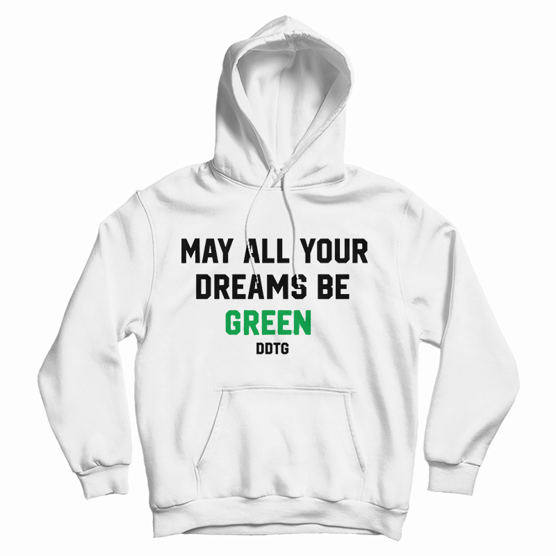 May All Your Dreams Be Green Hoodie
