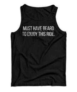 Must Have Beard To Enjoy This Ride Tank Top