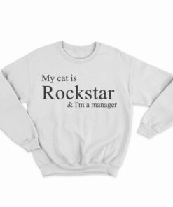 My Cat Is Rockstar And I'm A Manager Sweatshirt