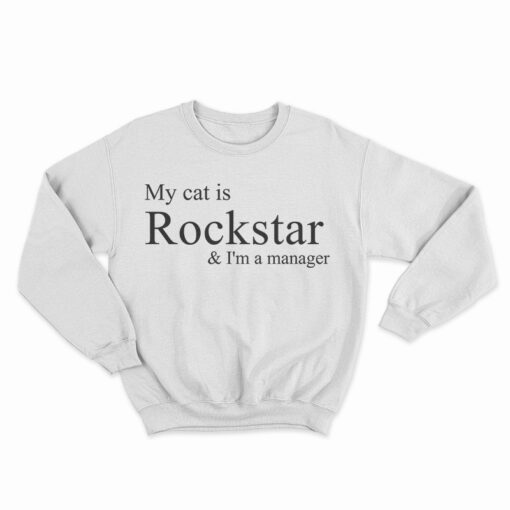 My Cat Is Rockstar And I'm A Manager Sweatshirt