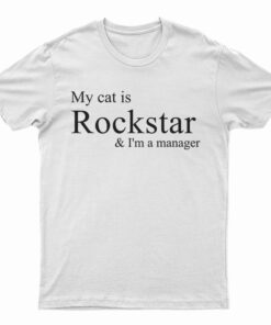 My Cat Is Rockstar And I'm A Manager T-Shirt