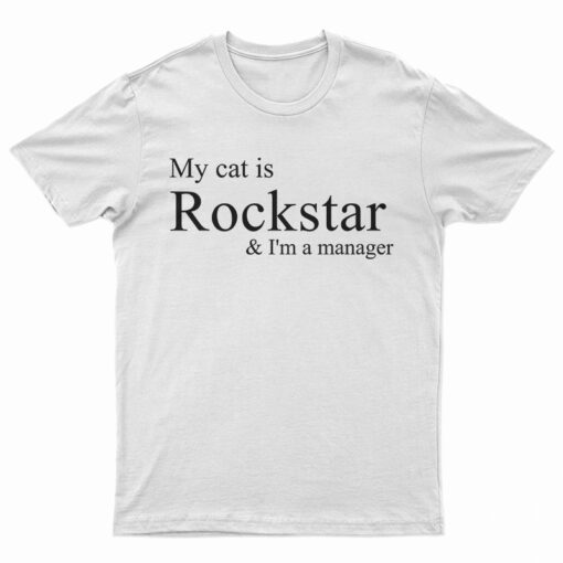 My Cat Is Rockstar And I'm A Manager T-Shirt