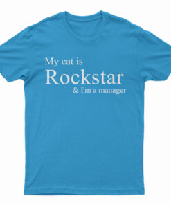 My Cat Is Rockstar And I'm A Manager T-Shirt