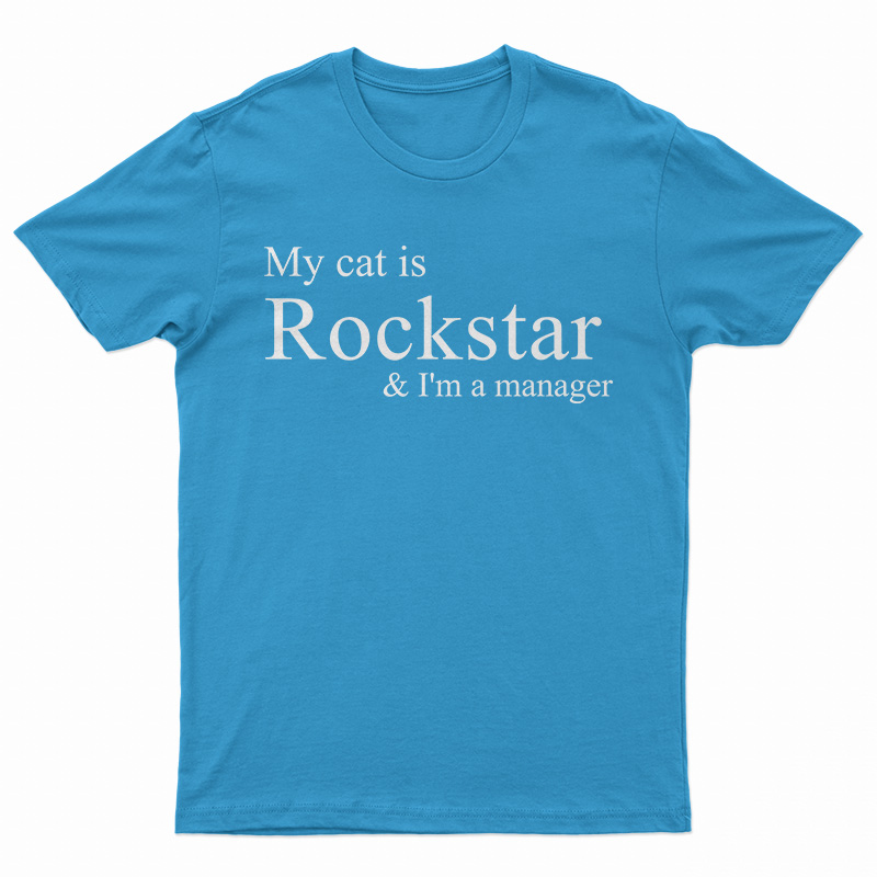 My Cat Is Rockstar And I'm A Manager T-Shirt