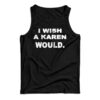 New I Wish A Karen Would Tank Top