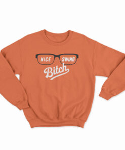 Nice Swing Bitch 2020 Sweatshirt