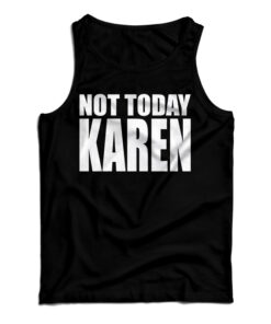 Not Today Karen Tank Top