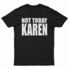 Not Today Karen T-Shirt