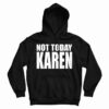 Not Today Karen Hoodie