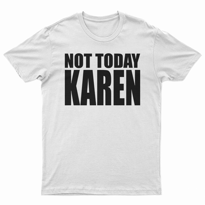 Not Today Karen T-Shirt