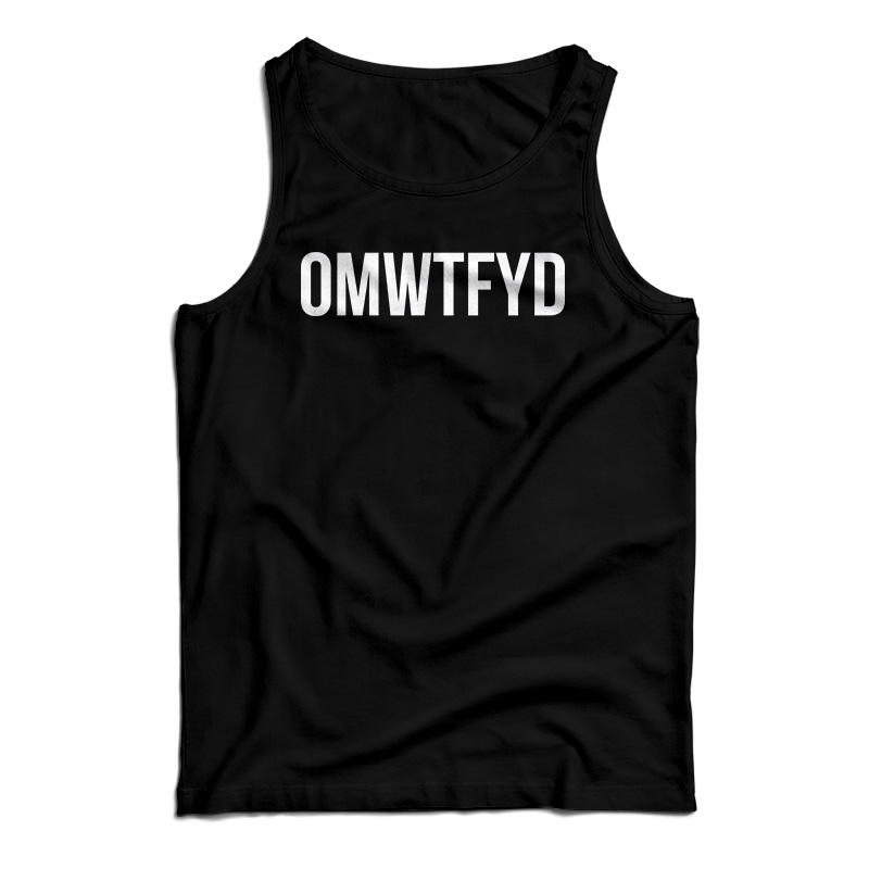 OMWTFYD Tank Top