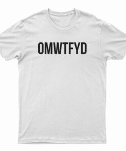 OMWTFYD T-Shirt