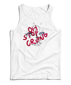 Oh Stop Crying Tank Top