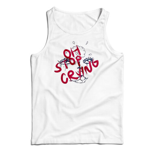 Oh Stop Crying Tank Top