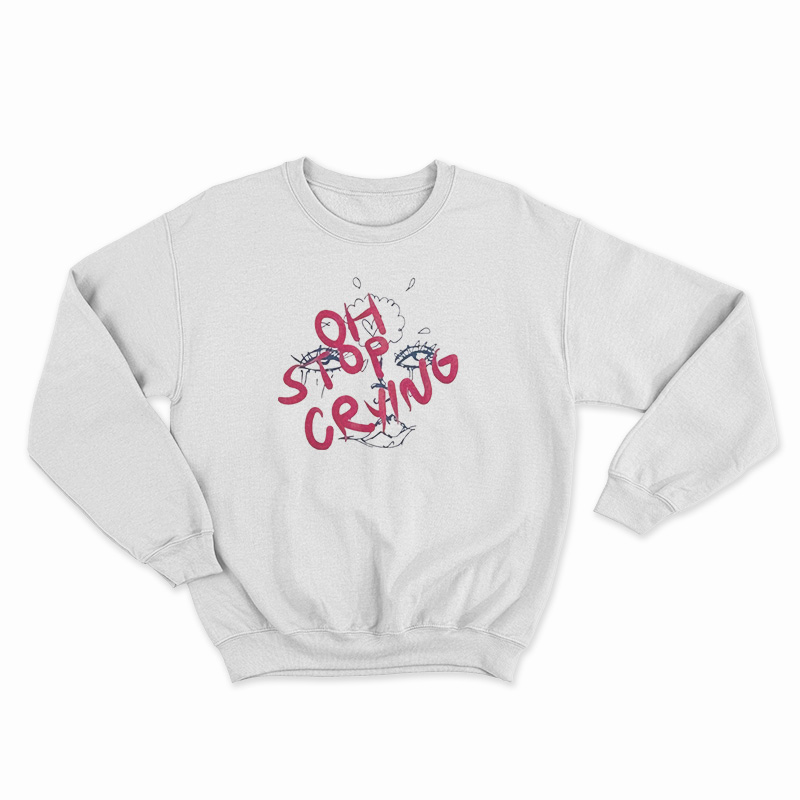 Oh Stop Crying Sweatshirt