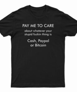 Pay Me To Care T-Shirt