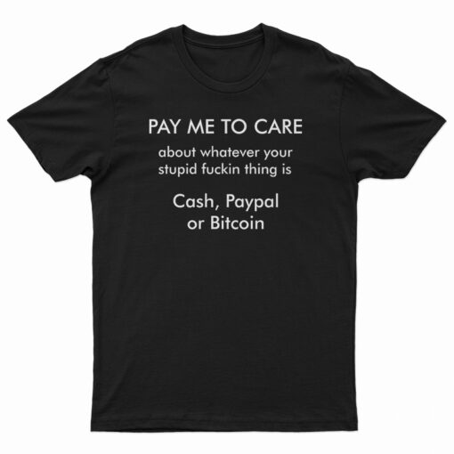 Pay Me To Care T-Shirt