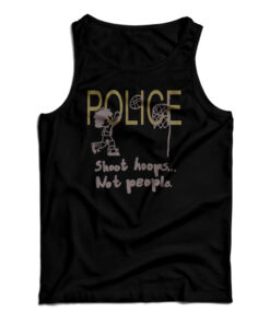 Police Shoot Hoops Not People Tank Top