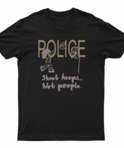 Police Shoot Hoops Not People T-Shirt